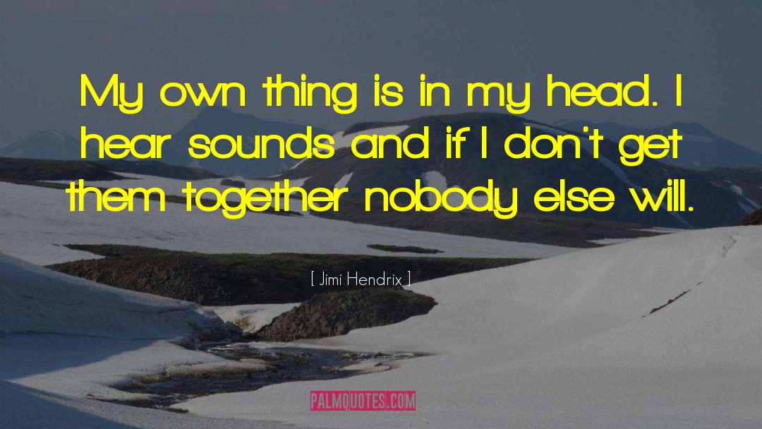 Jimi Hendrix Quotes: My own thing is in