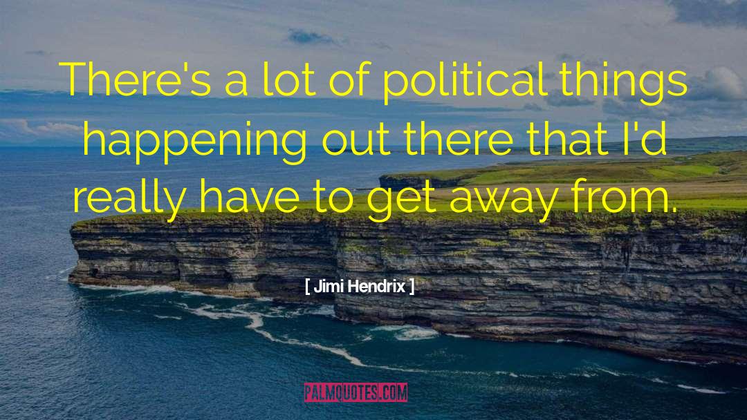 Jimi Hendrix Quotes: There's a lot of political