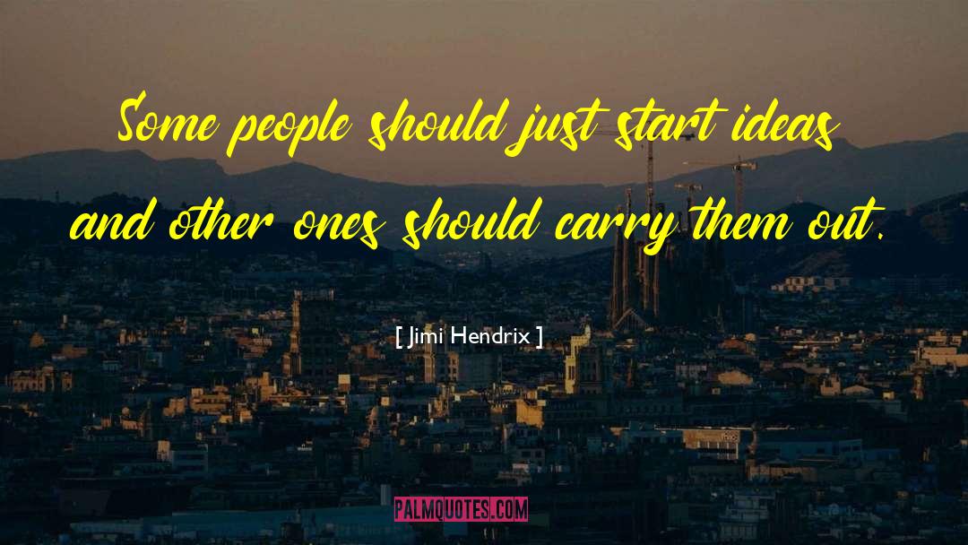 Jimi Hendrix Quotes: Some people should just start