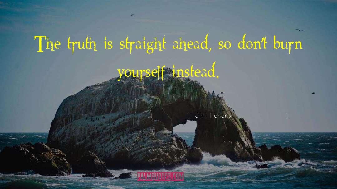 Jimi Hendrix Quotes: The truth is straight ahead,