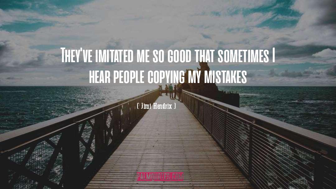 Jimi Hendrix Quotes: They've imitated me so good