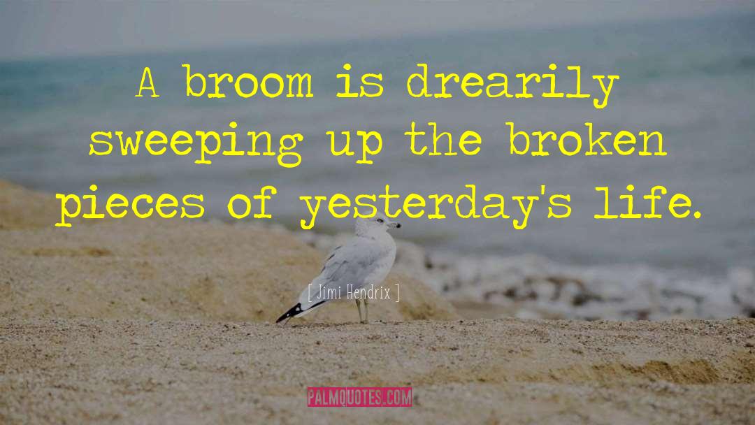 Jimi Hendrix Quotes: A broom is drearily sweeping