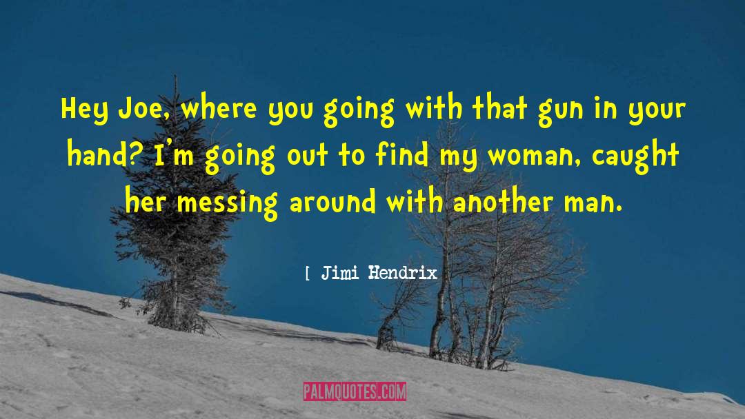 Jimi Hendrix Quotes: Hey Joe, where you going