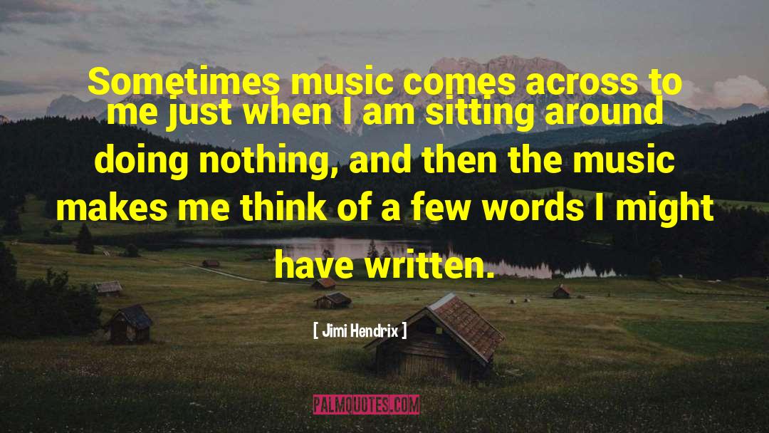 Jimi Hendrix Quotes: Sometimes music comes across to