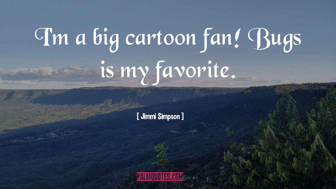 Jimmi Simpson Quotes: I'm a big cartoon fan!