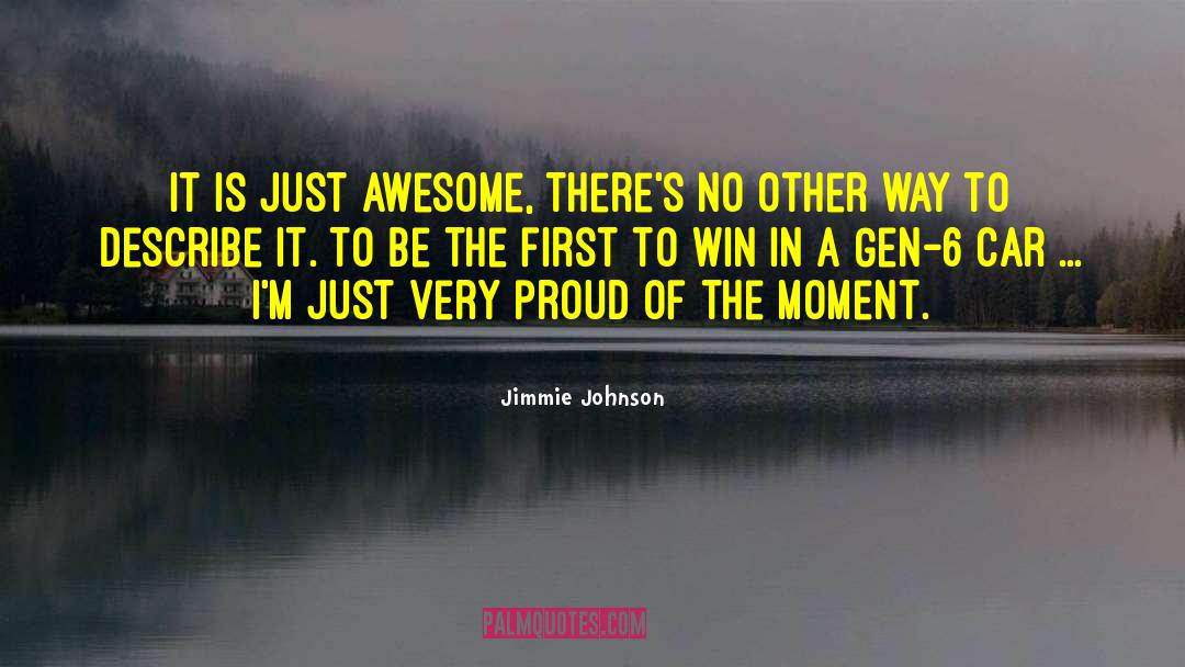 Jimmie Johnson Quotes: It is just awesome, there's