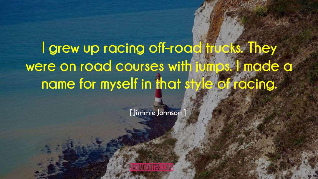 Jimmie Johnson Quotes: I grew up racing off-road