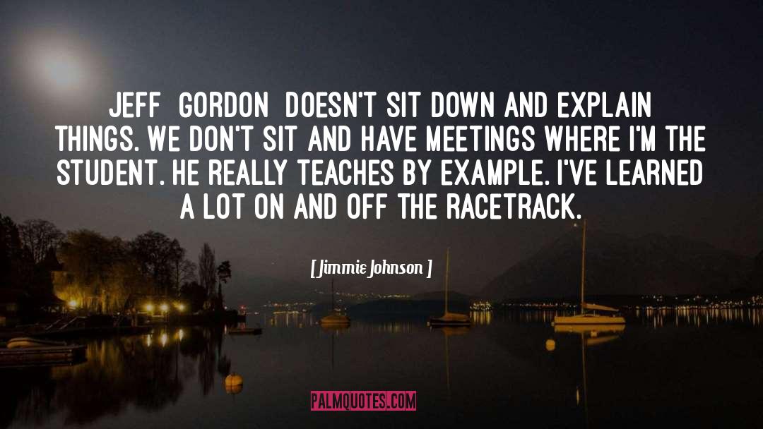 Jimmie Johnson Quotes: Jeff [Gordon] doesn't sit down