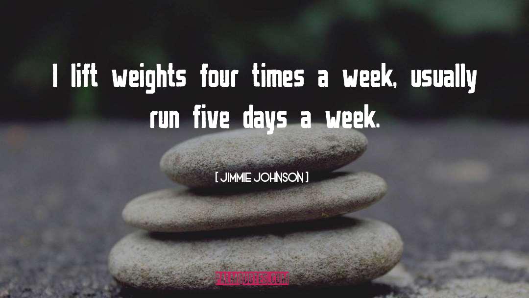 Jimmie Johnson Quotes: I lift weights four times