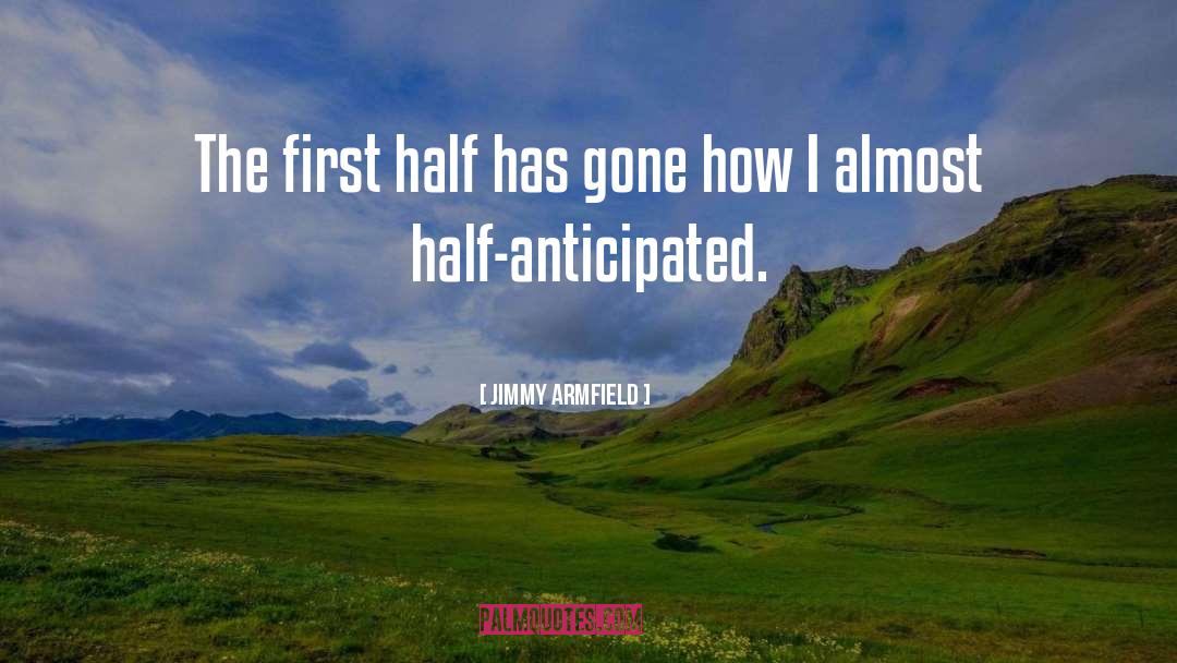 Jimmy Armfield Quotes: The first half has gone
