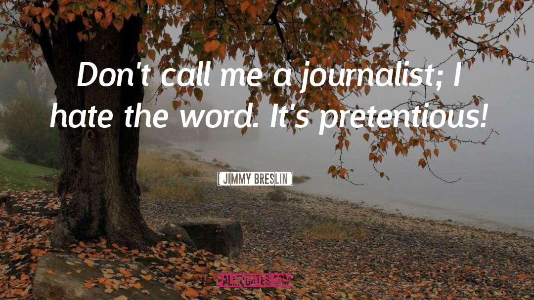Jimmy Breslin Quotes: Don't call me a journalist;