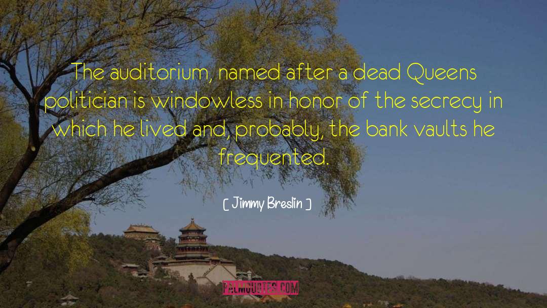 Jimmy Breslin Quotes: The auditorium, named after a