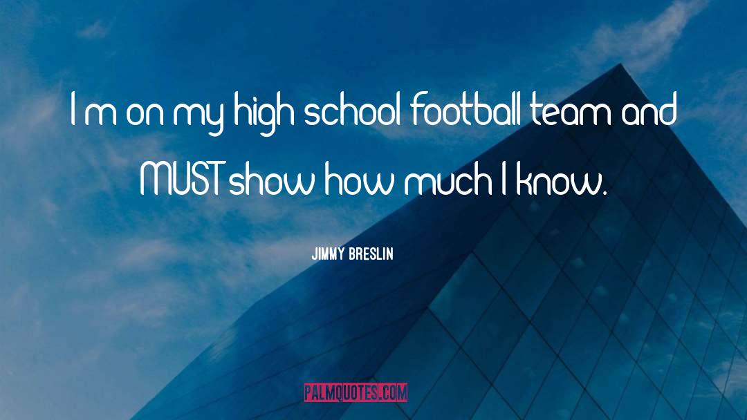 Jimmy Breslin Quotes: I'm on my high school