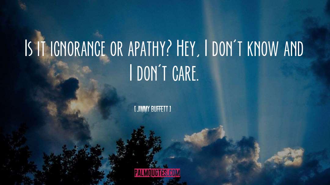 Jimmy Buffett Quotes: Is it ignorance or apathy?