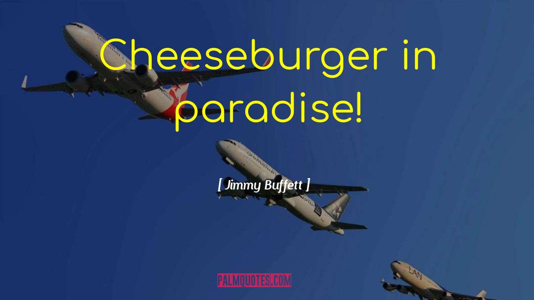 Jimmy Buffett Quotes: Cheeseburger in paradise!