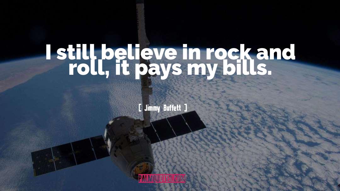 Jimmy Buffett Quotes: I still believe in rock