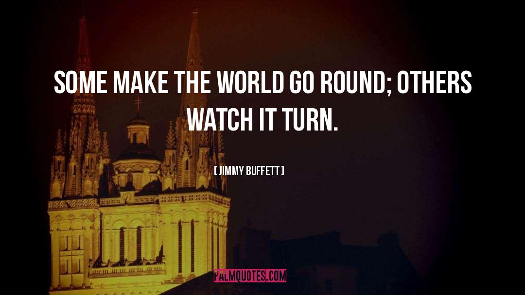 Jimmy Buffett Quotes: Some make the world go