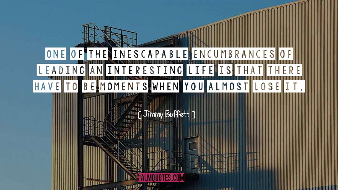 Jimmy Buffett Quotes: One of the inescapable encumbrances