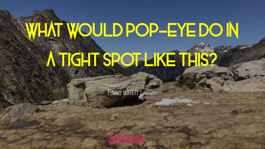 Jimmy Buffett Quotes: What would Pop-eye do in