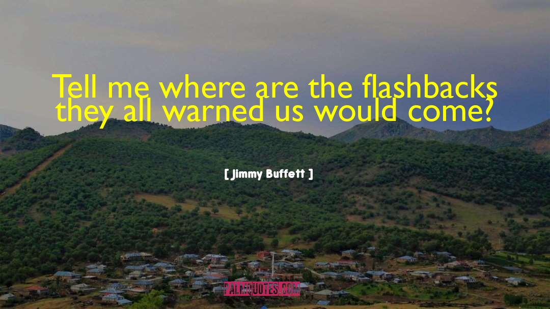 Jimmy Buffett Quotes: Tell me where are the