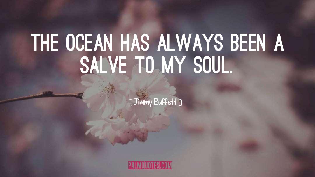 Jimmy Buffett Quotes: The ocean has always been