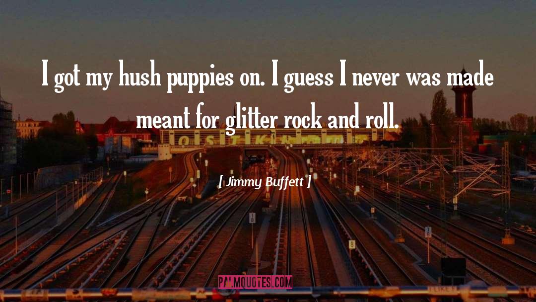 Jimmy Buffett Quotes: I got my hush puppies
