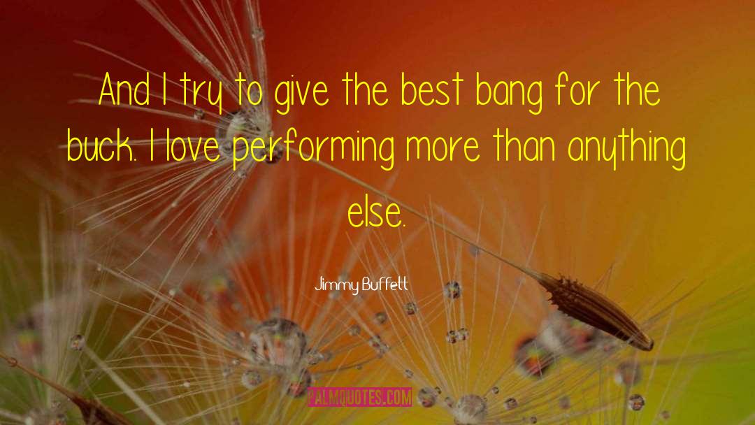 Jimmy Buffett Quotes: And I try to give