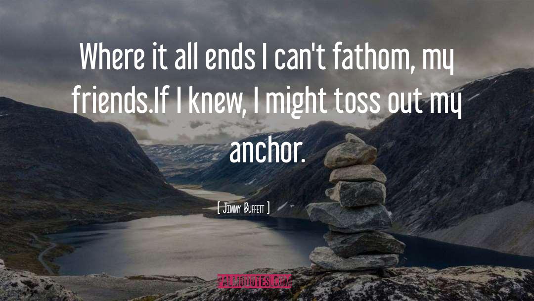 Jimmy Buffett Quotes: Where it all ends I