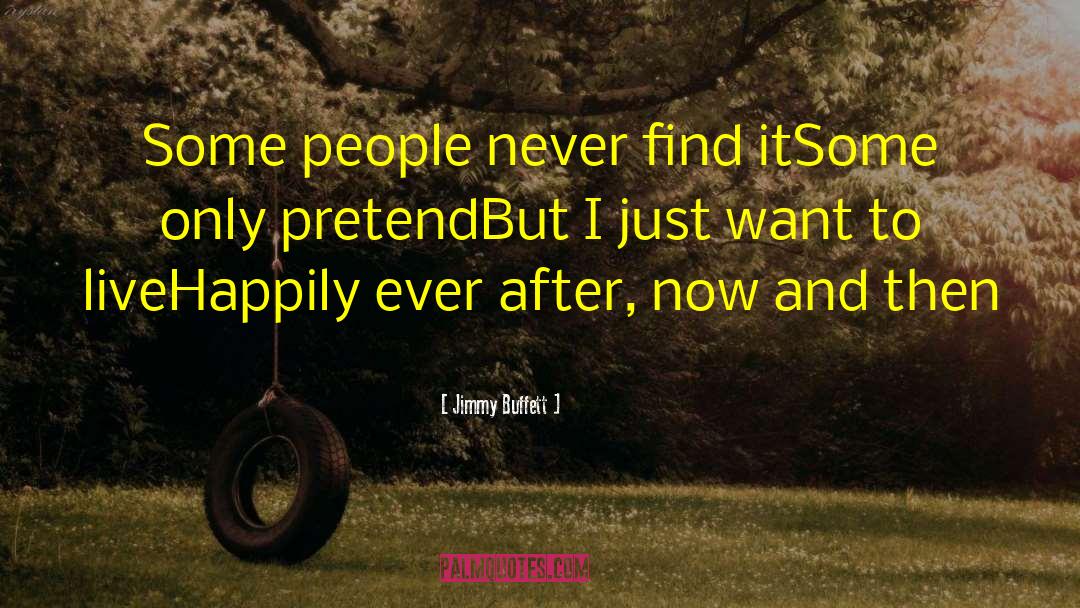 Jimmy Buffett Quotes: Some people never find it<br>Some