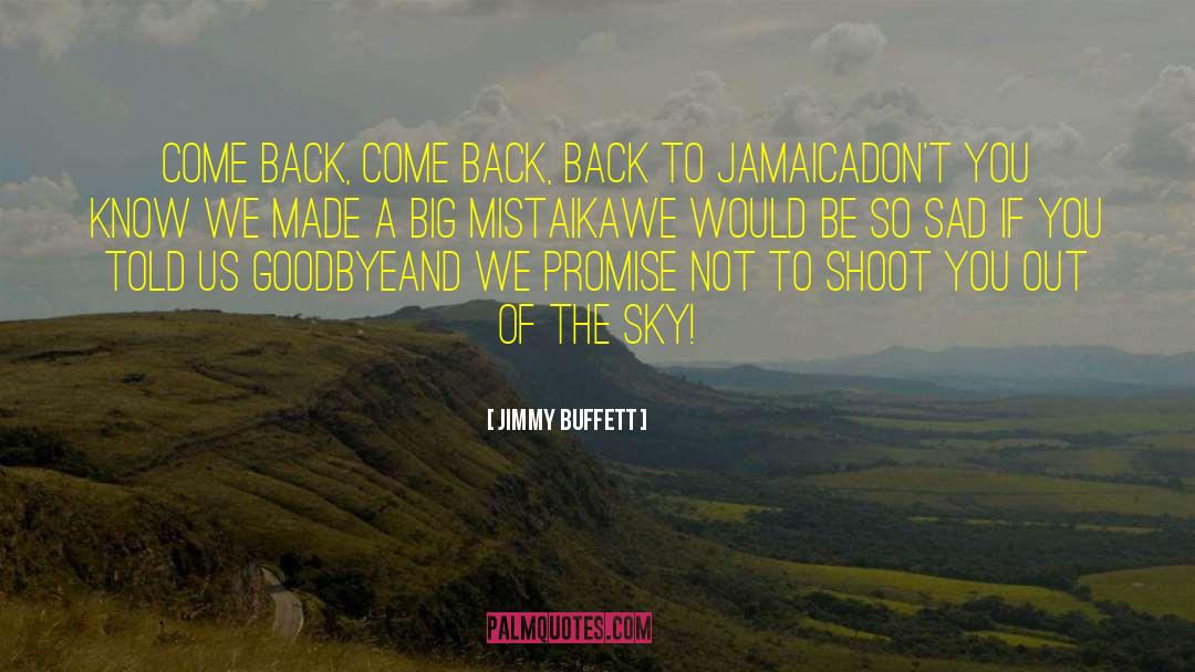 Jimmy Buffett Quotes: Come back, come back, back