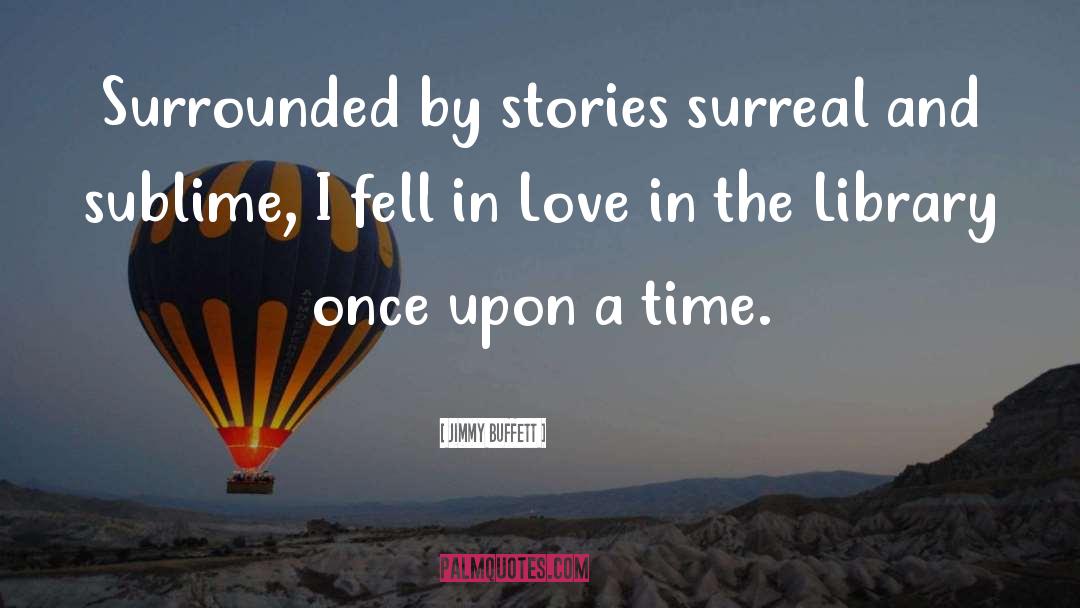 Jimmy Buffett Quotes: Surrounded by stories surreal and