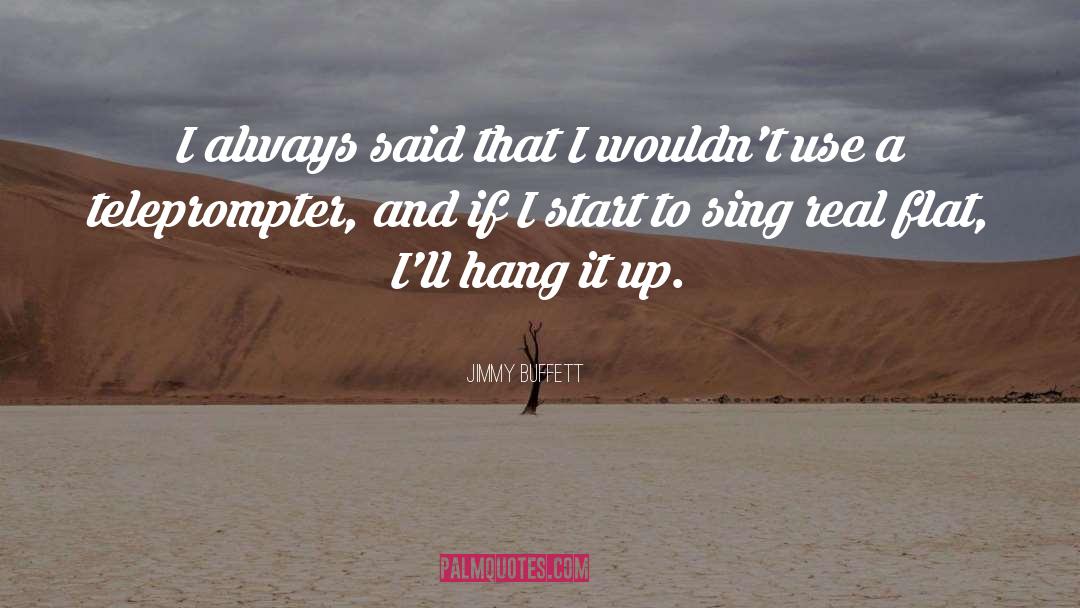 Jimmy Buffett Quotes: I always said that I