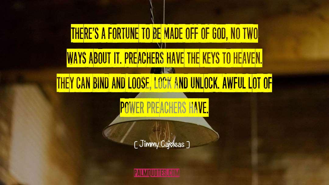 Jimmy Cajoleas Quotes: There's a fortune to be