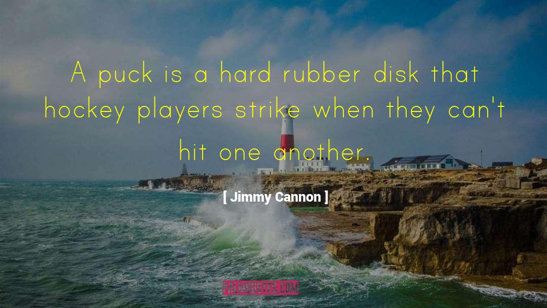 Jimmy Cannon Quotes: A puck is a hard