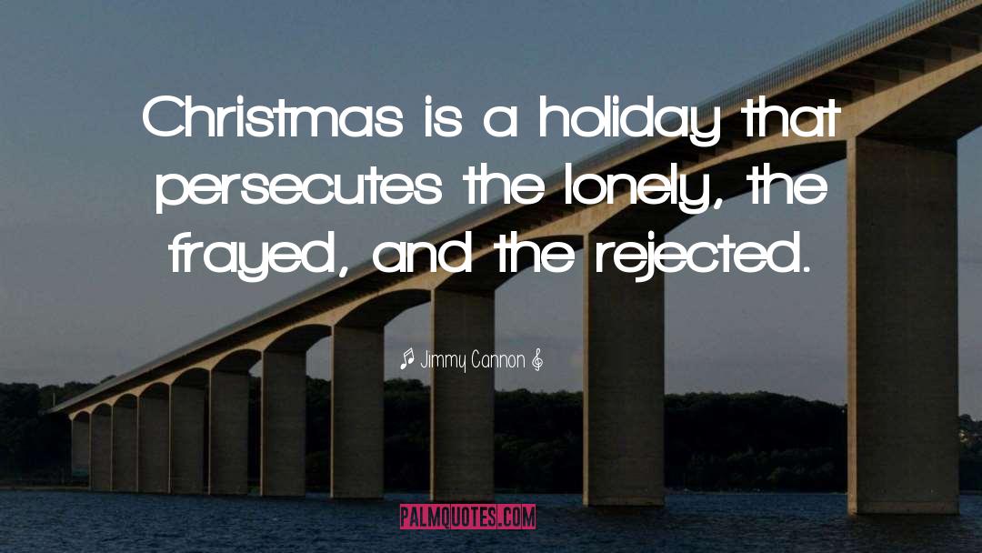 Jimmy Cannon Quotes: Christmas is a holiday that