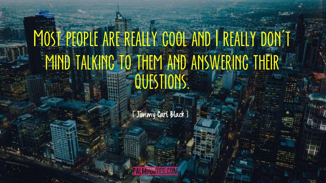 Jimmy Carl Black Quotes: Most people are really cool