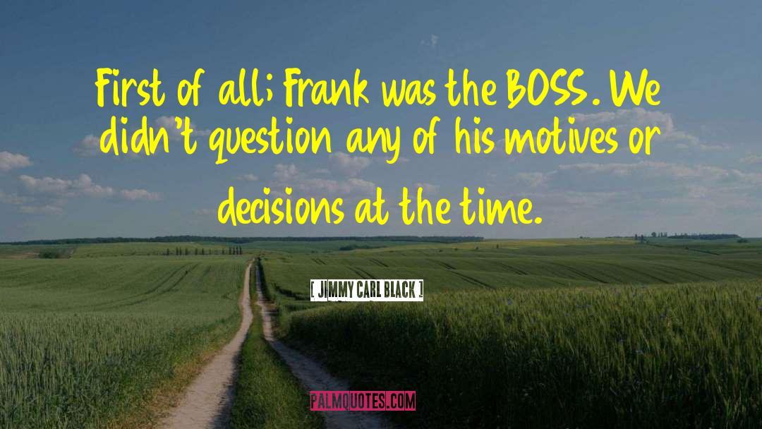 Jimmy Carl Black Quotes: First of all; Frank was
