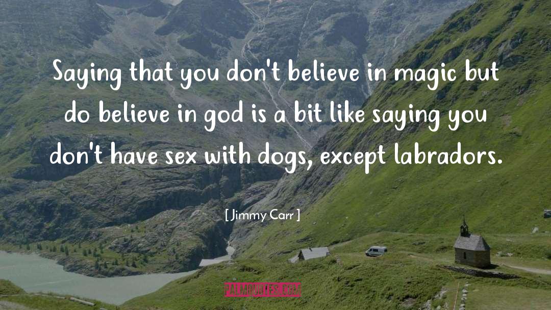 Jimmy Carr Quotes: Saying that you don't believe