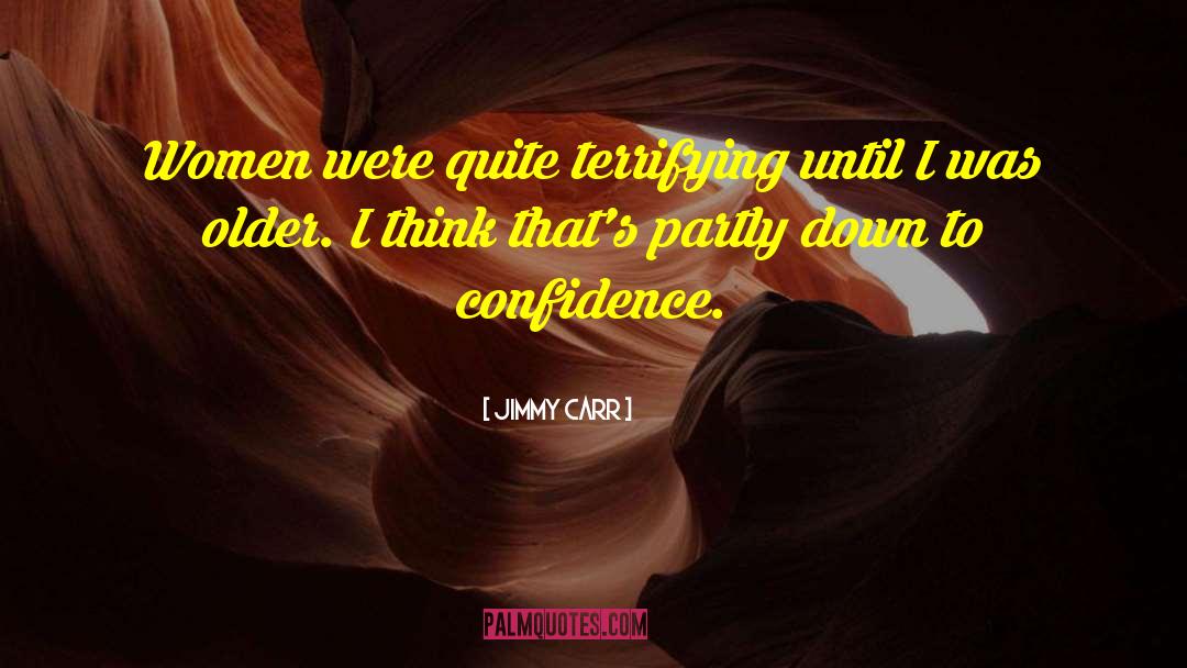 Jimmy Carr Quotes: Women were quite terrifying until