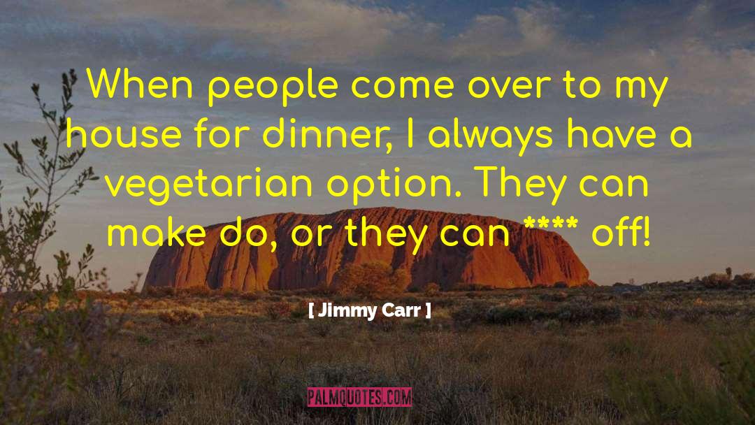 Jimmy Carr Quotes: When people come over to