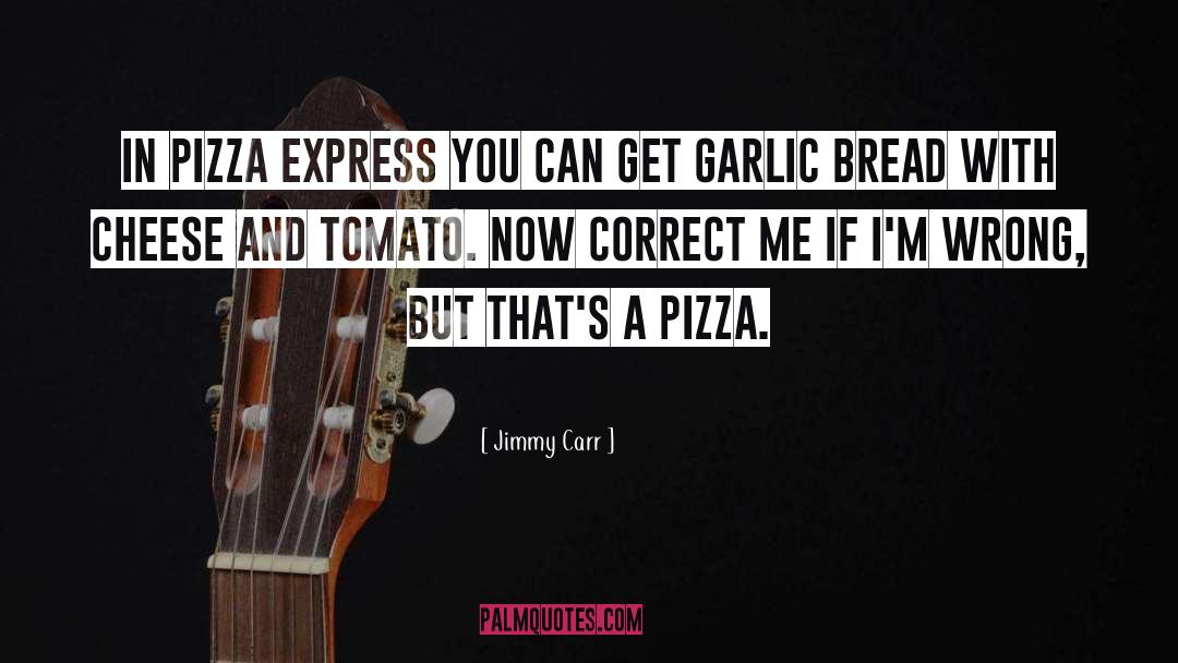 Jimmy Carr Quotes: In Pizza Express you can