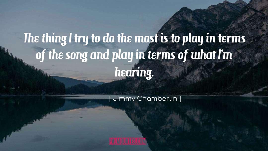 Jimmy Chamberlin Quotes: The thing I try to