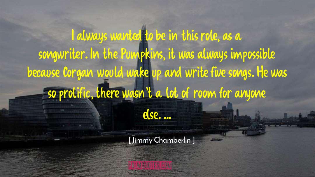 Jimmy Chamberlin Quotes: I always wanted to be