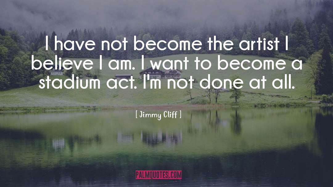 Jimmy Cliff Quotes: I have not become the