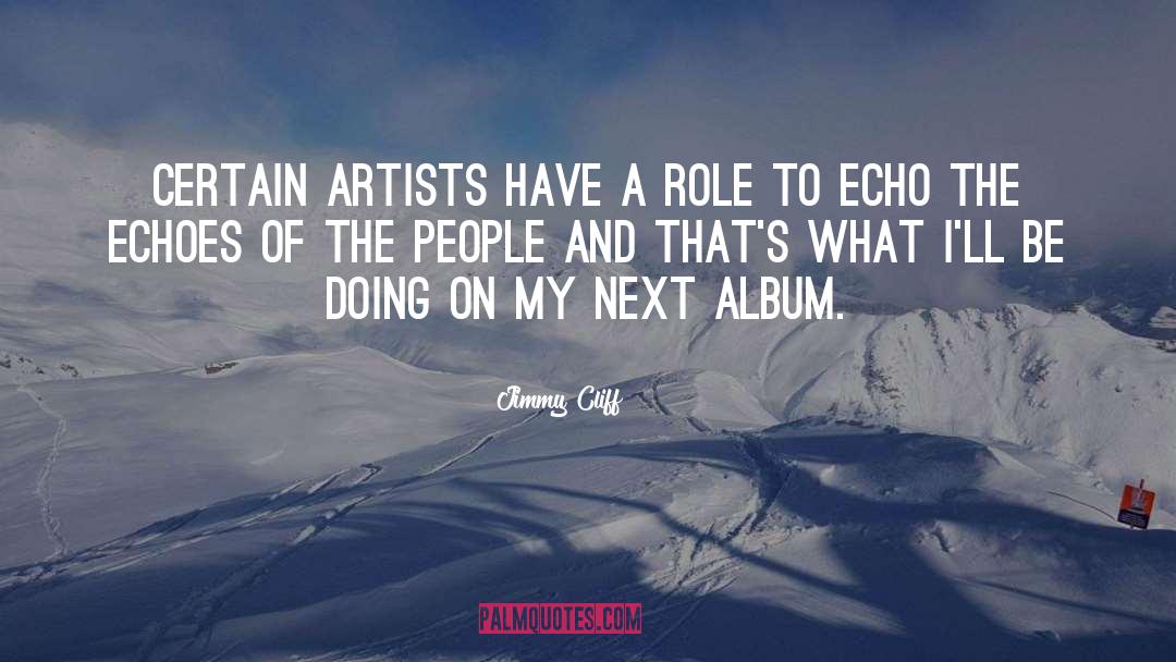 Jimmy Cliff Quotes: Certain artists have a role