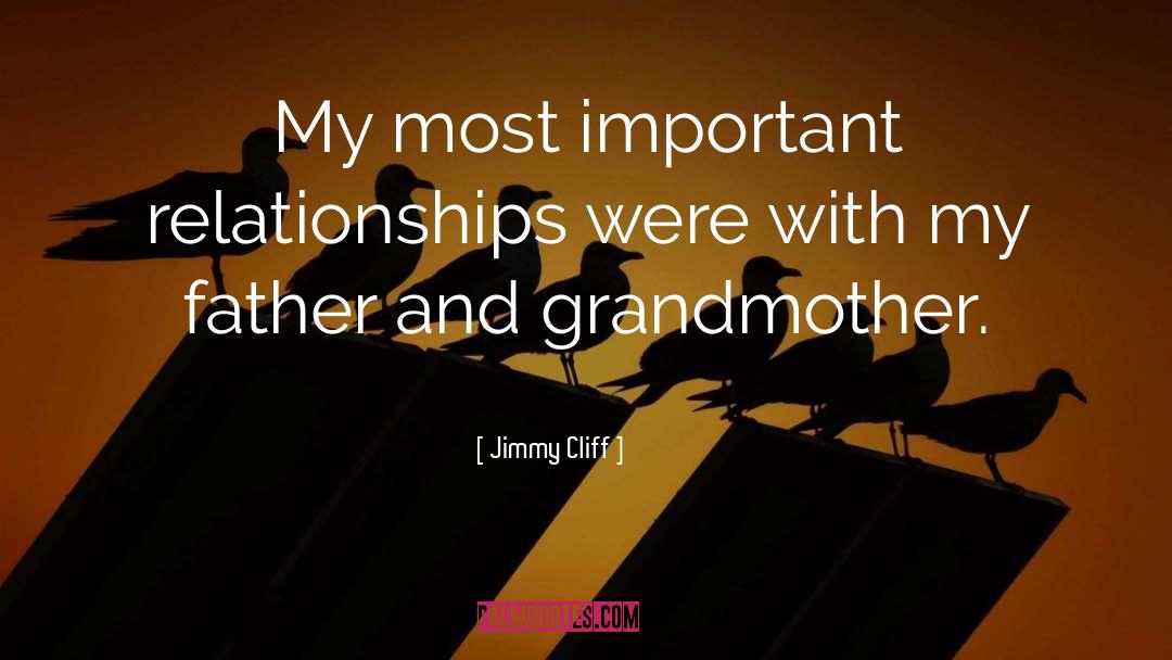 Jimmy Cliff Quotes: My most important relationships were