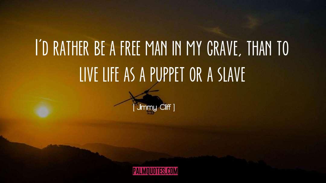 Jimmy Cliff Quotes: I'd rather be a free