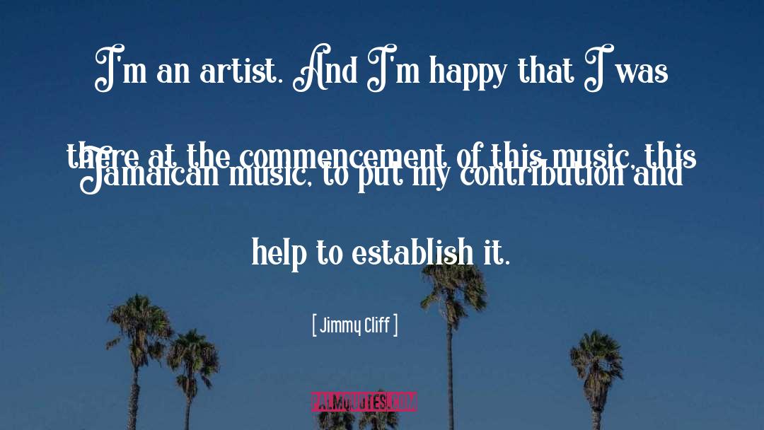 Jimmy Cliff Quotes: I'm an artist. And I'm