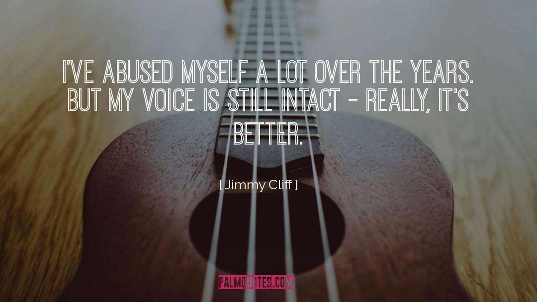 Jimmy Cliff Quotes: I've abused myself a lot