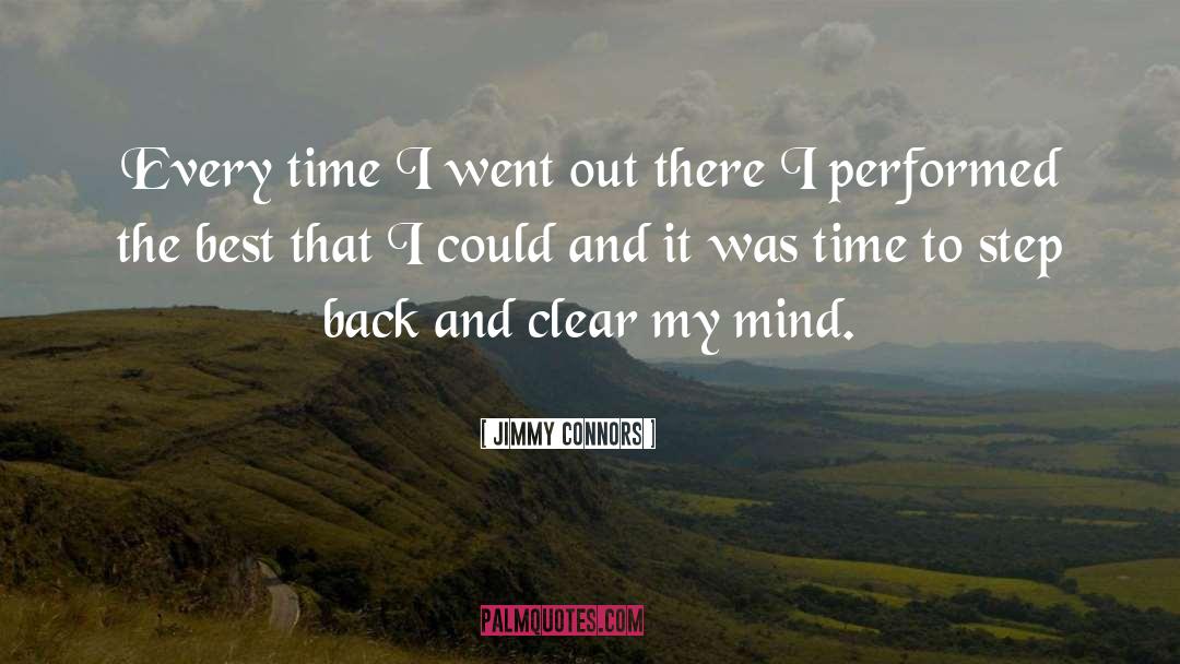 Jimmy Connors Quotes: Every time I went out